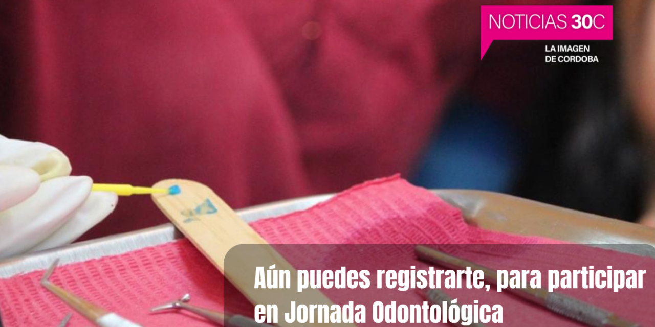 Aún estás a tiempo de participar en la Jornada Odontológica