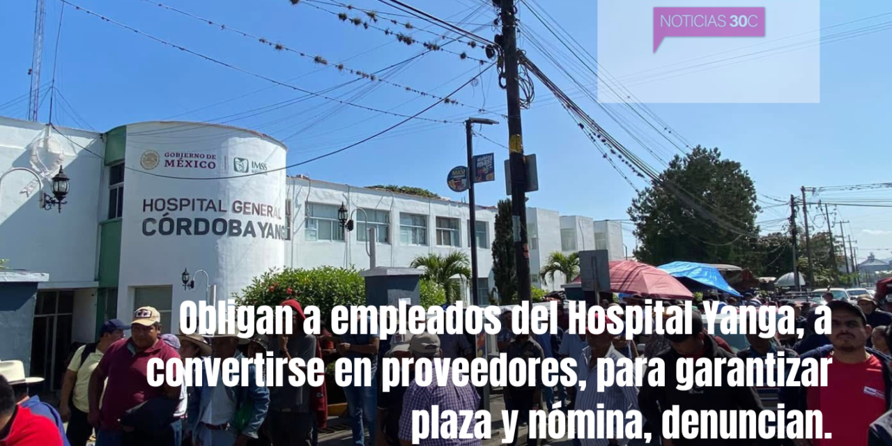 Obligan a empleados del hospital “Yanga” convertirse en proveedores, para garantizar plaza y nómina, denuncian